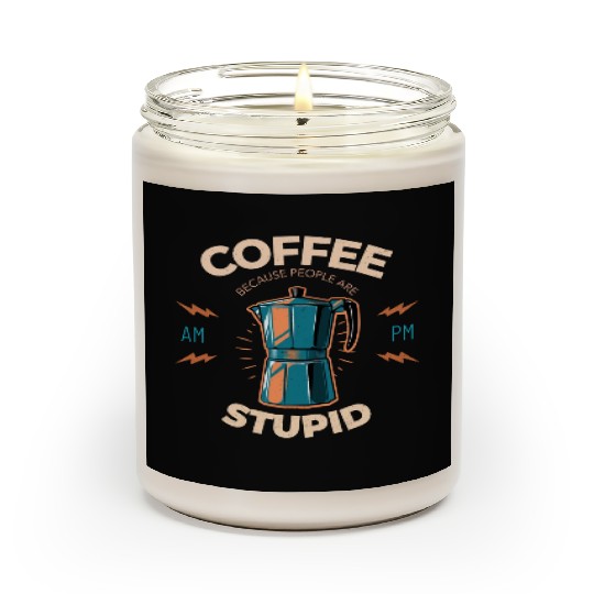Coffee Because People Are Stupid Scented Candles
