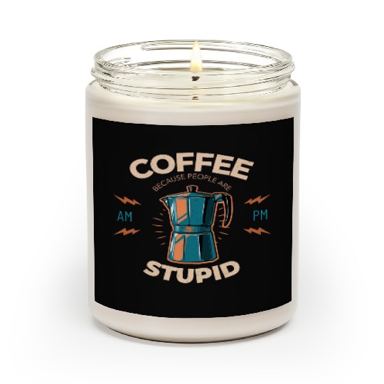 Coffee Because People Are Stupid Scented Candles