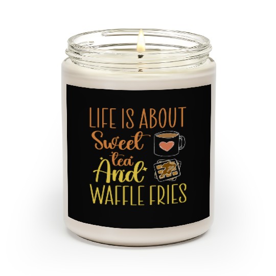 Life Is About Sweet Tea And Waffle Fries Scented Candles