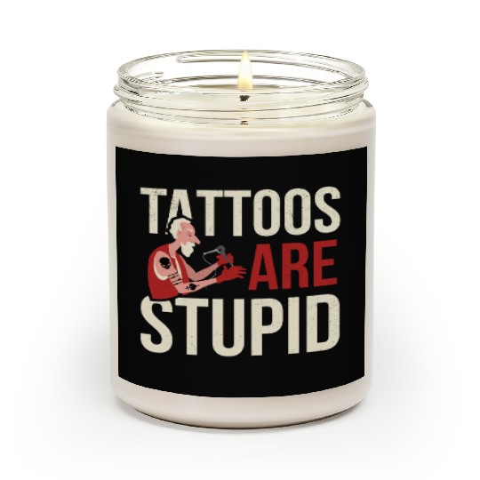 Tattoos Are Stupid Tattoo Tattooed Scented Candles