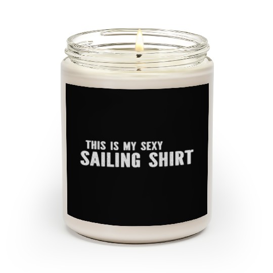 Sailing - This Is My Sexy Sailing Scented Candles Sailing