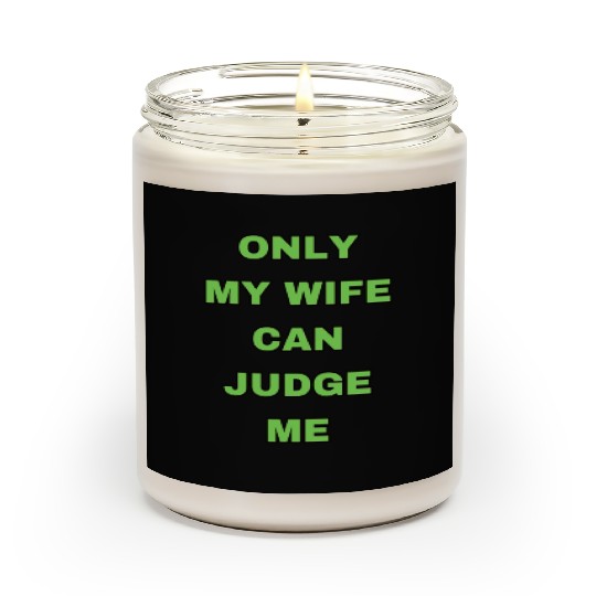 ONLY MY WIFE CAN JUDGE ME Scented Candles