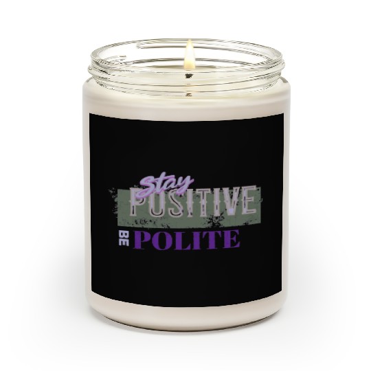 Stay Positive Be Polite Scented Candles