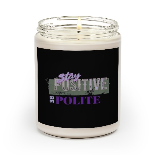 Stay Positive Be Polite Scented Candles
