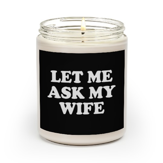 let me ask my wife Scented Candles