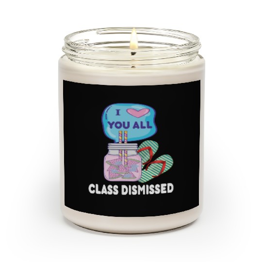 I Love You All Class Dismissed Teacher Last Day Of Scented Candles