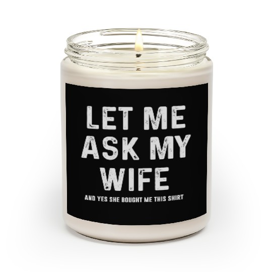 Let Me Ask My Wife Funny Sarcastic Scented Candles