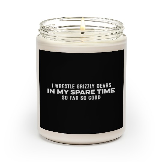 I Wrestle Grizzly Bears In My Spare Time Slogan Scented Candles