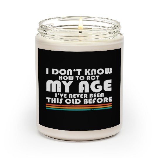 I Don't Know How To Act My Age Funny Adulting Scented Candles