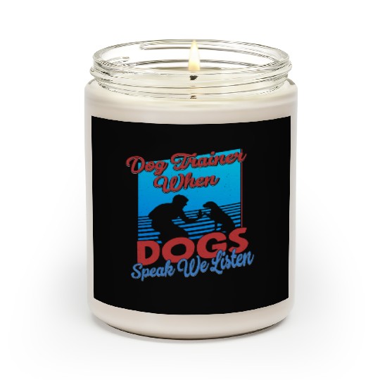 Dog Trainer When Dogs Speak We Listen Training Job Scented Candles