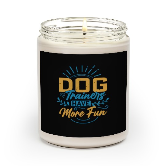 Dog Trainers Have More Fun Training Job Saying Scented Candles