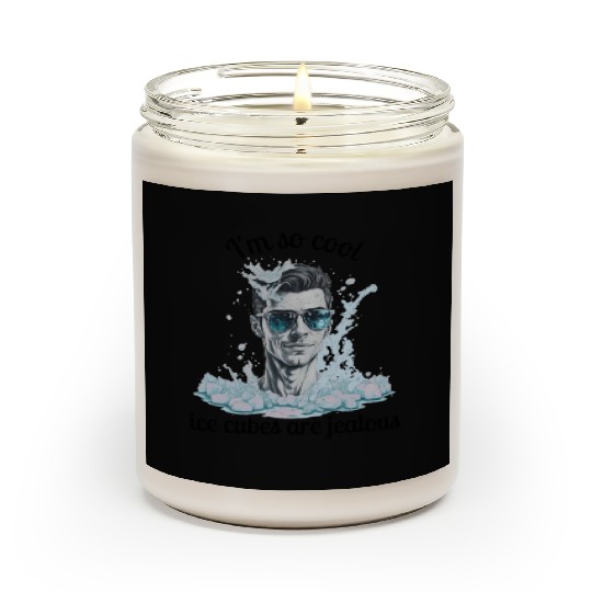 Im So cool ice cubes are jealous 1 a Scented Candles