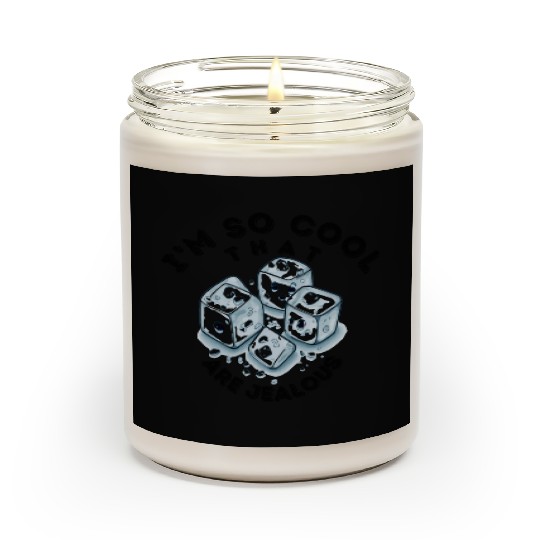 Im So cool ice cubes are jealous 2 Scented Candles