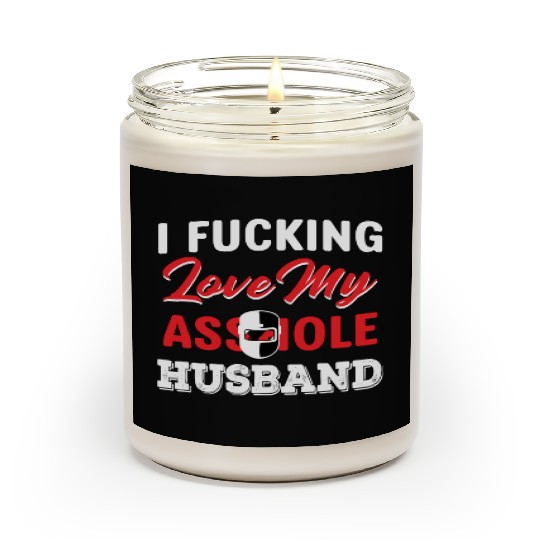 I Fucking Love My Asshole Husband Scented Candles