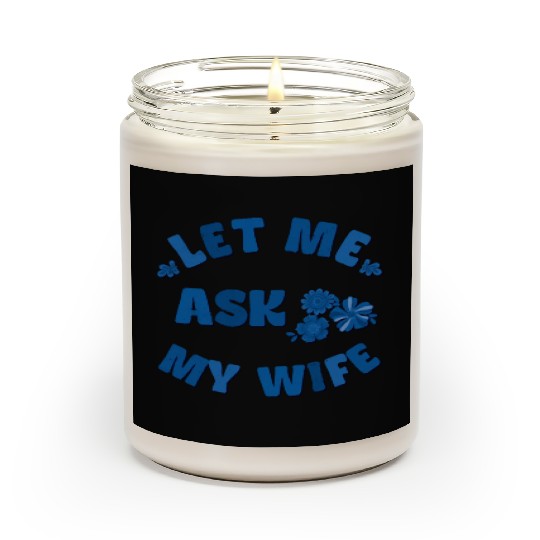 Let me ask my wife Scented Candles