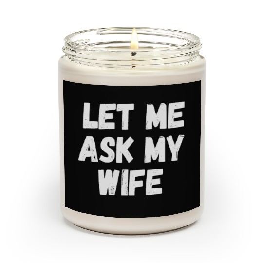 Let Me Ask My Wife Funny Husband Saying Scented Candles