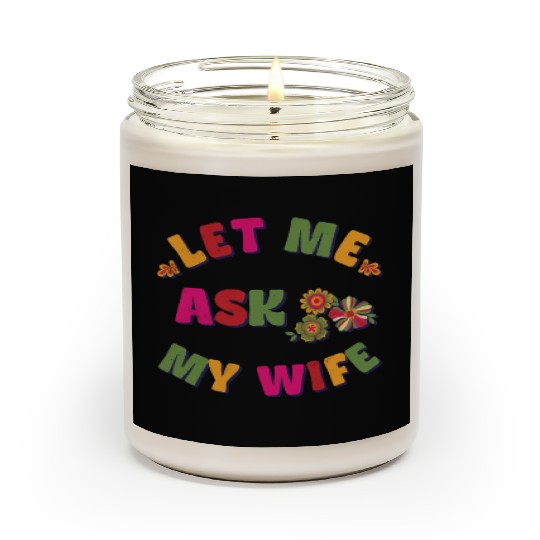 Let me ask my wife Scented Candles
