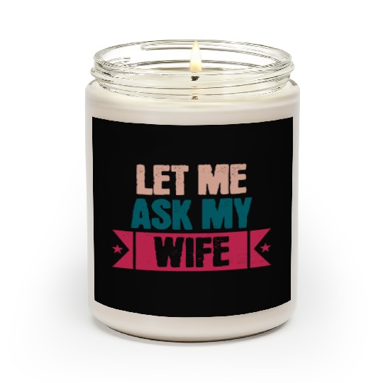 Let Me Ask My Wife Funny Saying Scented Candles