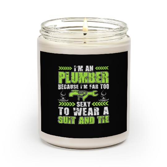 I m An Plumber Because I m Far Too Sexy To Wear A Scented Candles