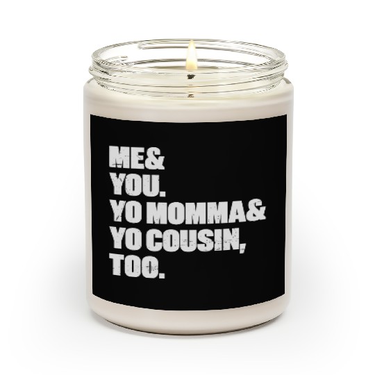 Me You Yo Momma Yo Cousin Too (White) Scented Candles
