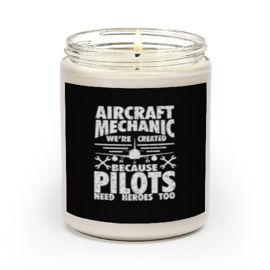 AIRCRAFT MECHANIC BECAUSE PILOTS NEED HEROES Scented Candles