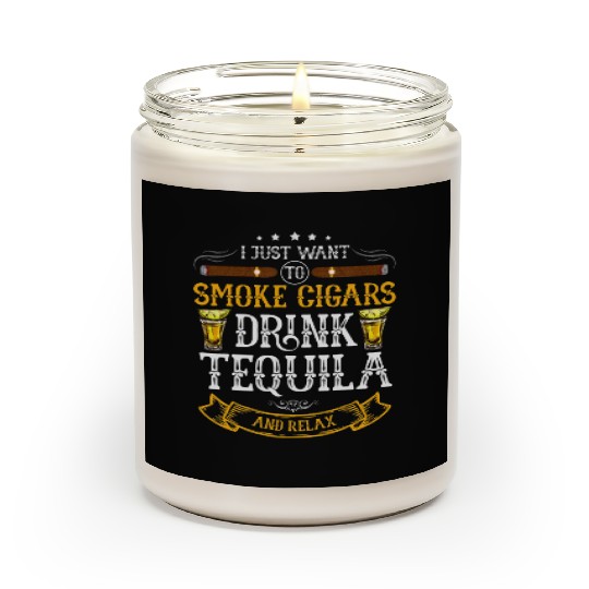 I just want to smoke cigars drink Tequila Scented Candles