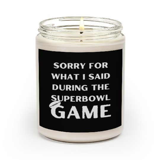 Sorry For What I Said During The Superbowl Game Scented Candles