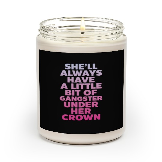 She'll Always Have A Little Bit of Gangster Crown Scented Candles