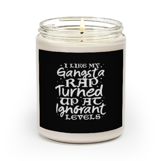 I Like My Gangsta Rap Turned Up At Ignorant Levels Scented Candles