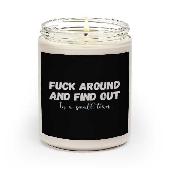 Fuck Around And Find out, in a small town Scented Candles