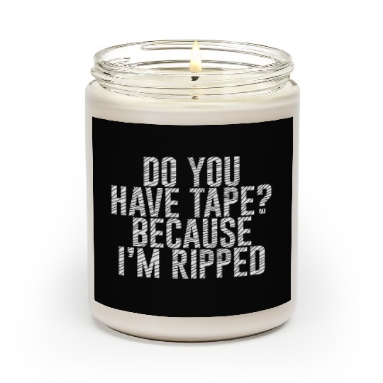 Do You Have Tape Because I'm Ripped Scented Candles