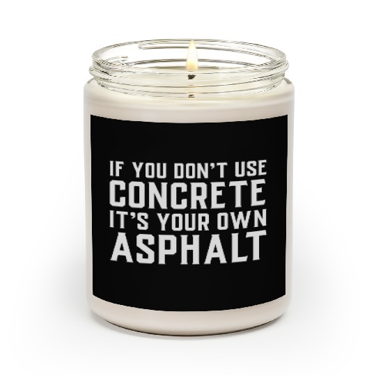 If You Don t Use Concrete It s Your Own Asphalt Scented Candles