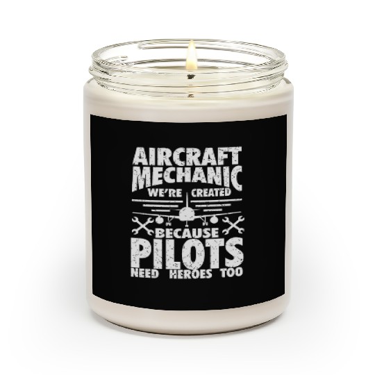 AIRCRAFT MECHANIC BECAUSE PILOTS NEED HEROES Scented Candles
