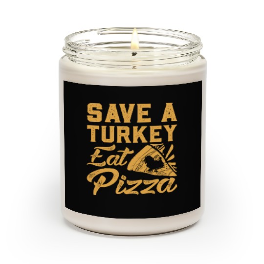 Save A Turkey Eat Pizza Scented Candles