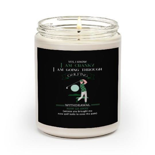 Yes I Know I Am Cranky I Am Going Through Golfing Scented Candles