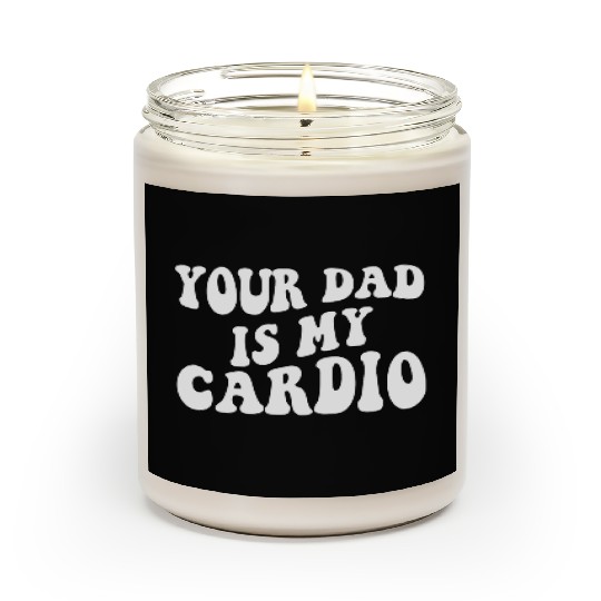 Your Dad Is My Cardio Scented Candles