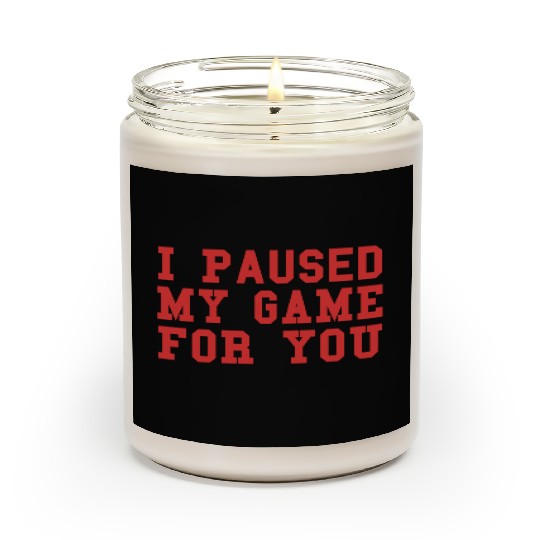 Video Game I Paused My Game For You Gaming Scented Candles