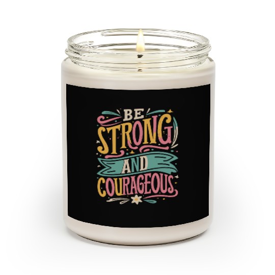 Be Strong And Courageous Scented Candles
