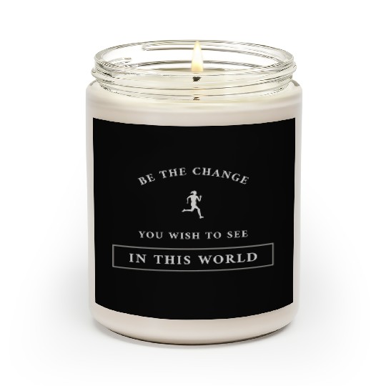 Be The Change You Wish To See In This World Scented Candles