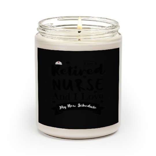 I Am A Retired Nurse And I Love My New Schedule Scented Candles