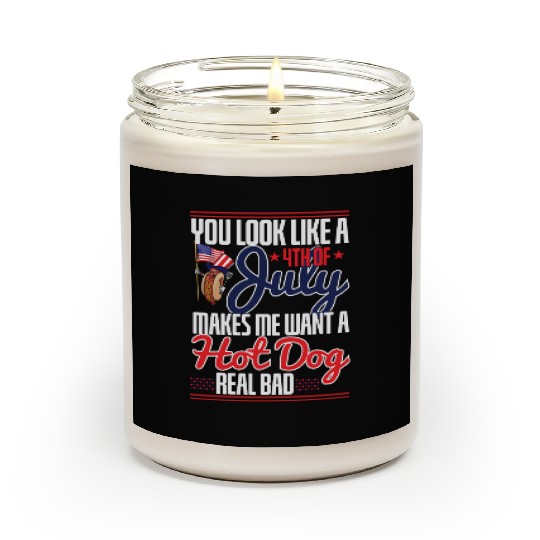 You Look Like A 4Th Of July Makes Me Want A Hot Scented Candles