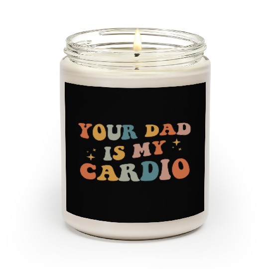 Your Dad Is My Cardio Gift For Dad Scented Candles