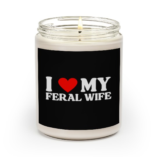 I Love My Feral Wife I Heart My Feral Wife Scented Candles