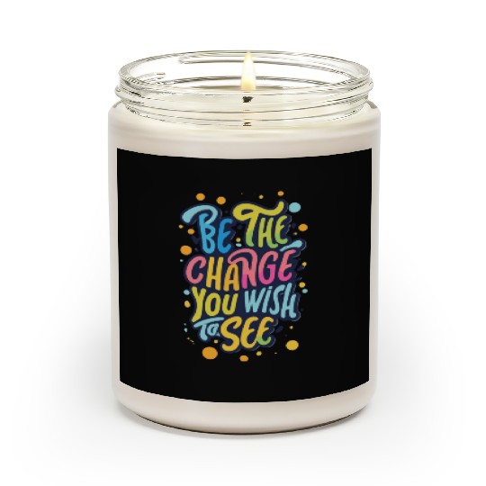 Be the Change You Wish to See Scented Candles