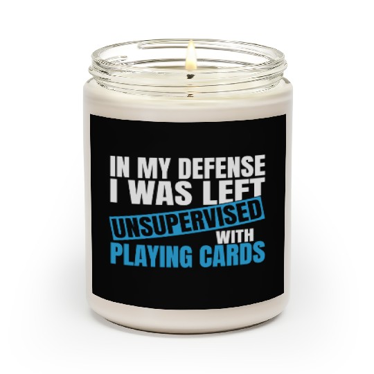 In My Defense I Was Left Unsupervised Playing Scented Candles