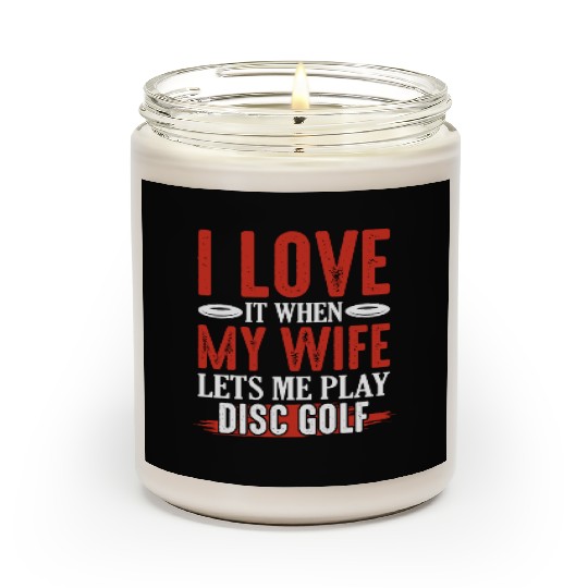I Love It When My Wife Lets Me Play Disc Golf Disc Scented Candles