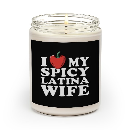 I Love My Spicy Latina Wife Scented Candles