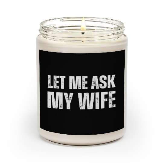 Let Me Ask My Wife Scented Candles