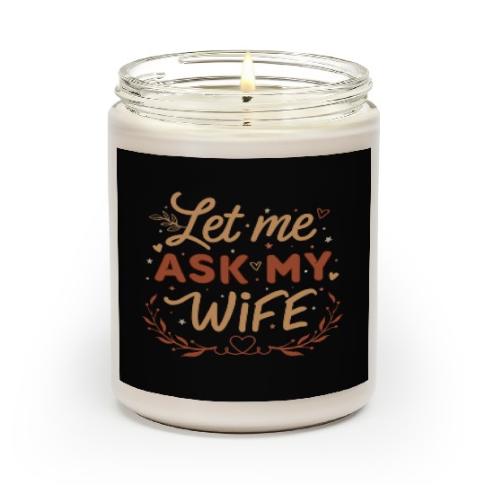Let Me Ask My Wife Scented Candles