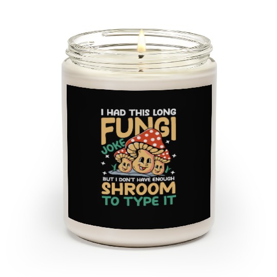 I Had This Long Fungi Joke Shroom To Type It Scented Candles